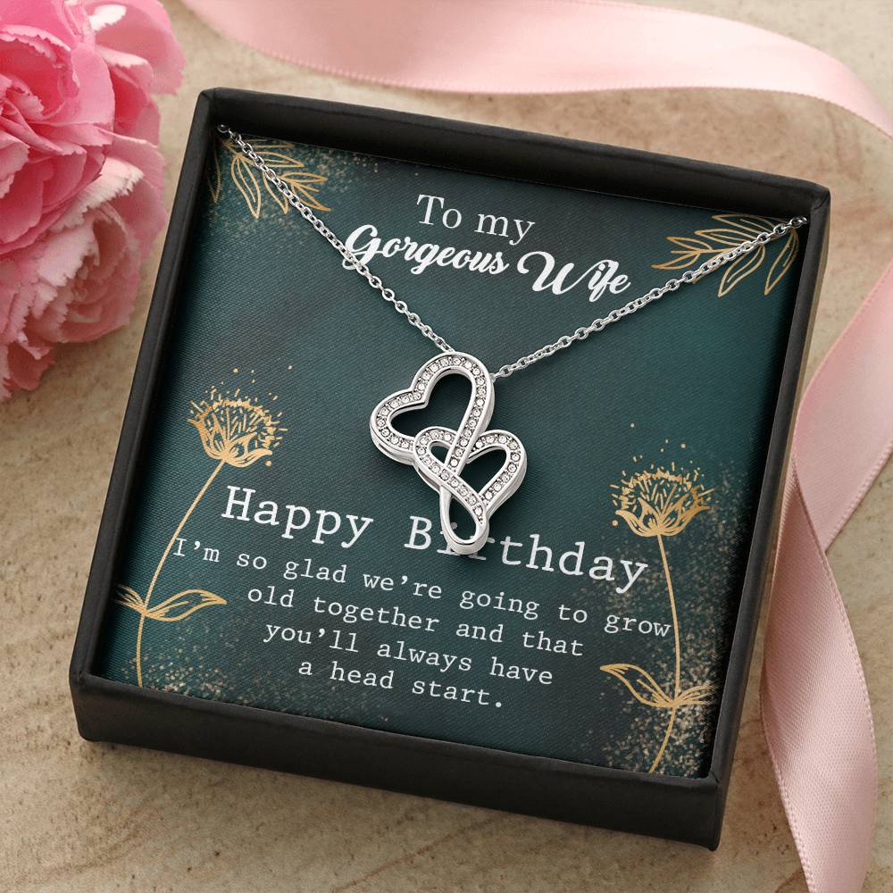To My Gorgeous Wife Happy Birthday I'm So Glad We're Going To Grow Old Together And That You'll Always Have A Head Sta Double Hearts Necklace