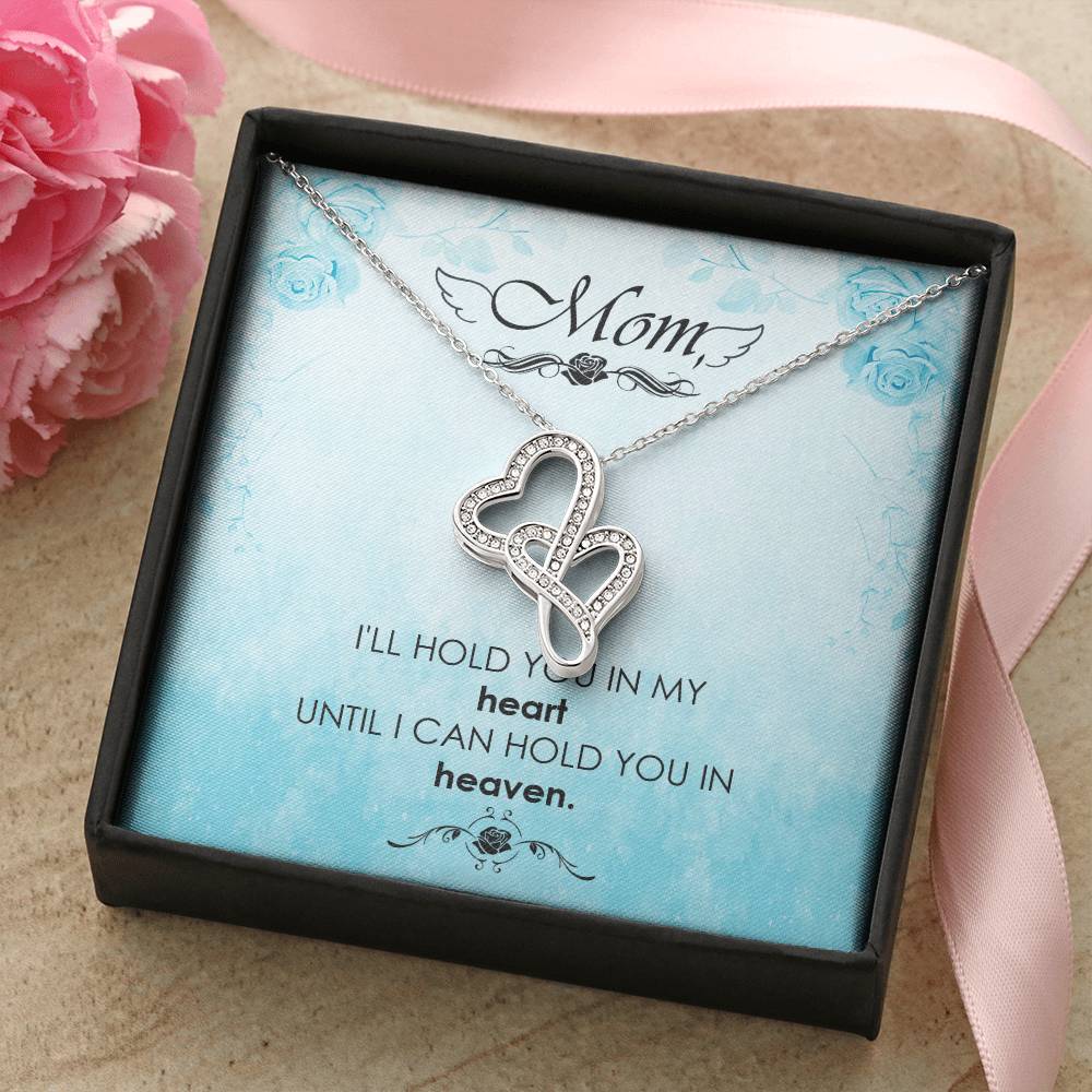Mom - I'll Hold You In My Heart Untill I Can Hold You In Heaven -  Double Hearts Necklace