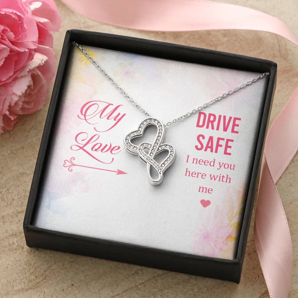 My Love - Drive Safe I Need You Here With Me -  Double Hearts Necklace