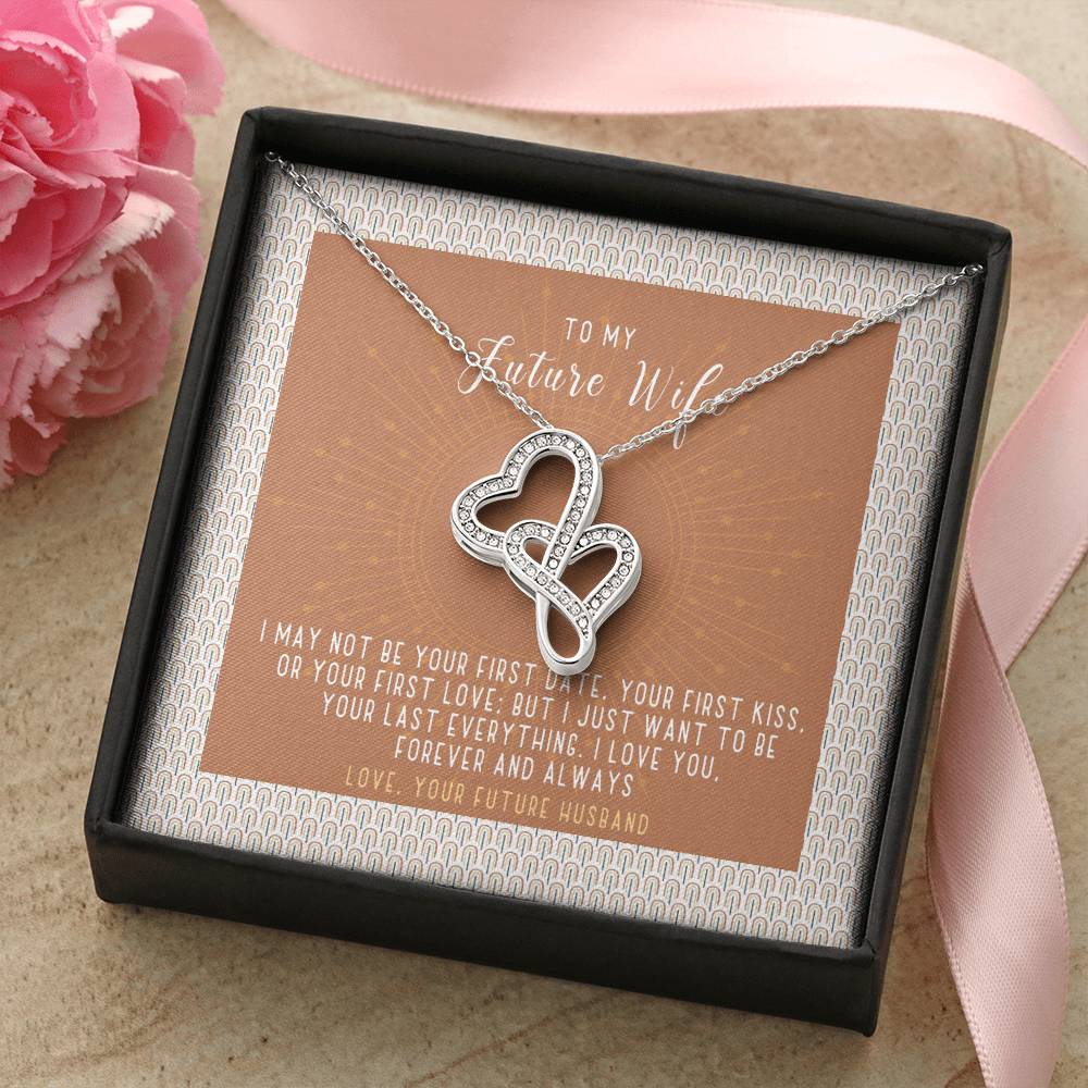 To My Future Wife-I Want To Be Your Last Everything Necklace Double Hearts Necklace