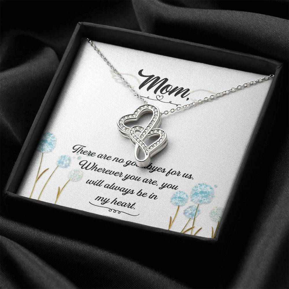 Mom - There Are No Goodbyes For Us -  Double Hearts Necklace