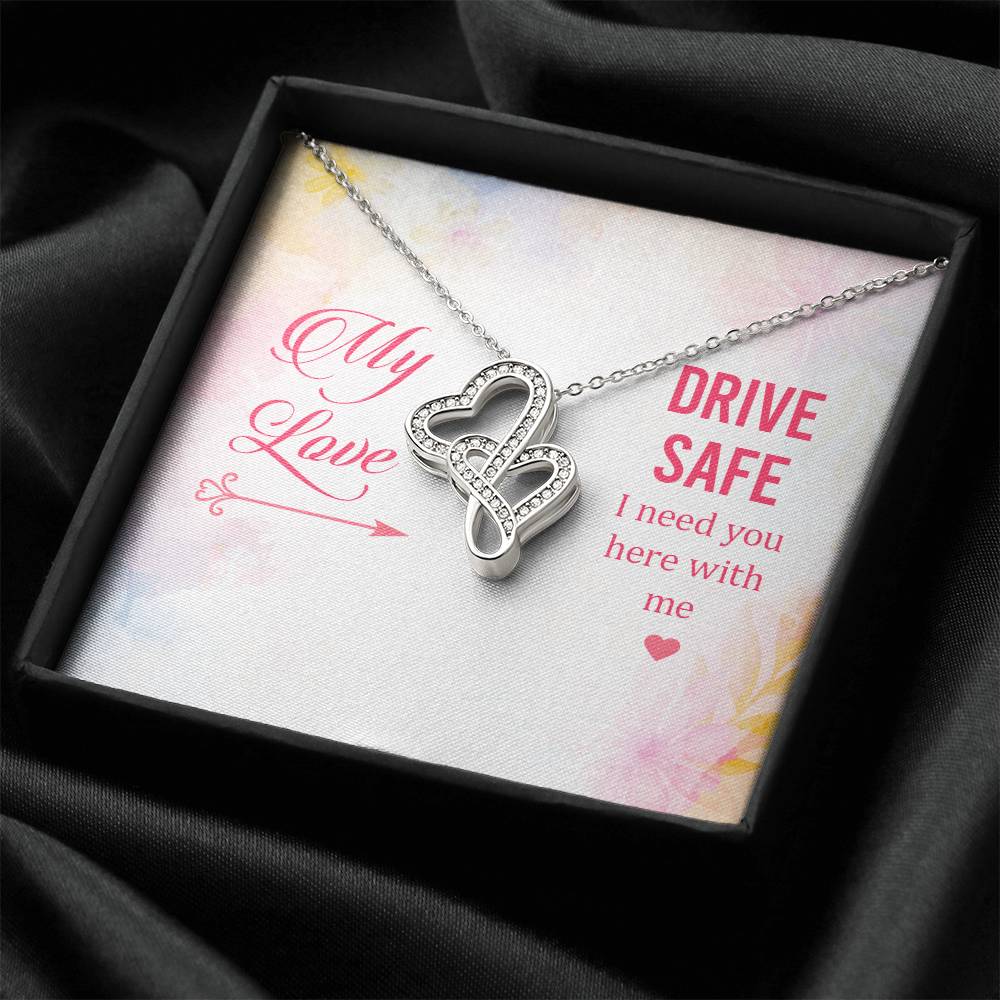 My Love - Drive Safe I Need You Here With Me -  Double Hearts Necklace