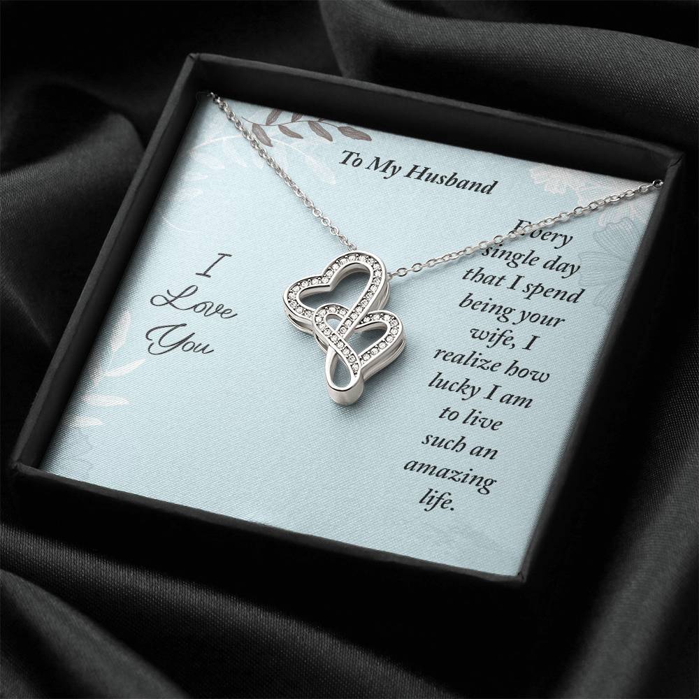 To My Husband - Every Single Day That I Spend Being Your Wife -  Double Hearts Necklace