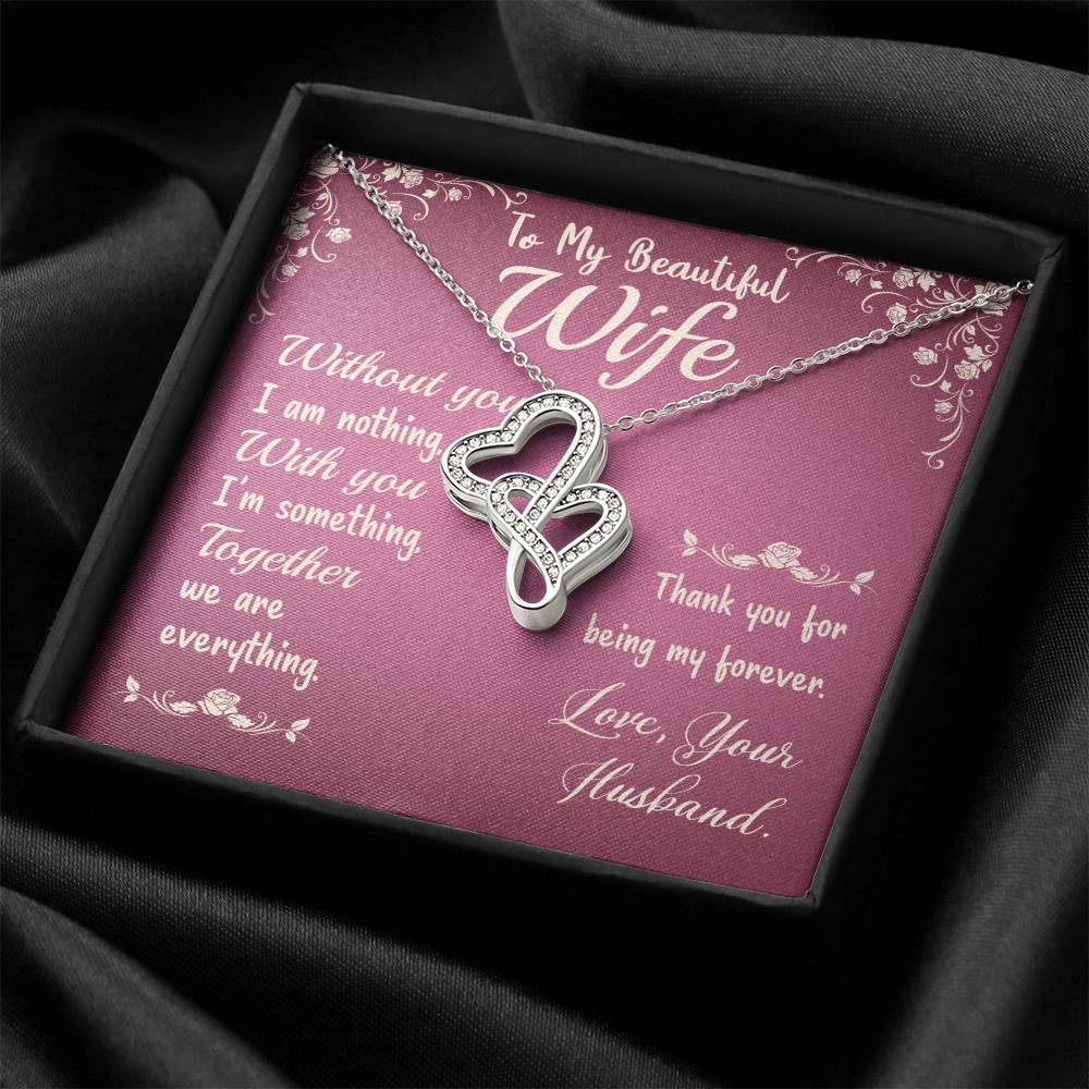 To My Beautiful Wife - Without You I Am Nothing -  Double Hearts Necklace