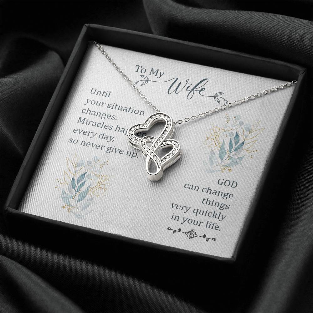 To My Wife - God Can Change Things Very Quickly In Your Life -  Double Hearts Necklace