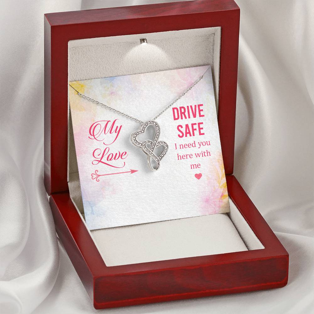 My Love - Drive Safe I Need You Here With Me -  Double Hearts Necklace