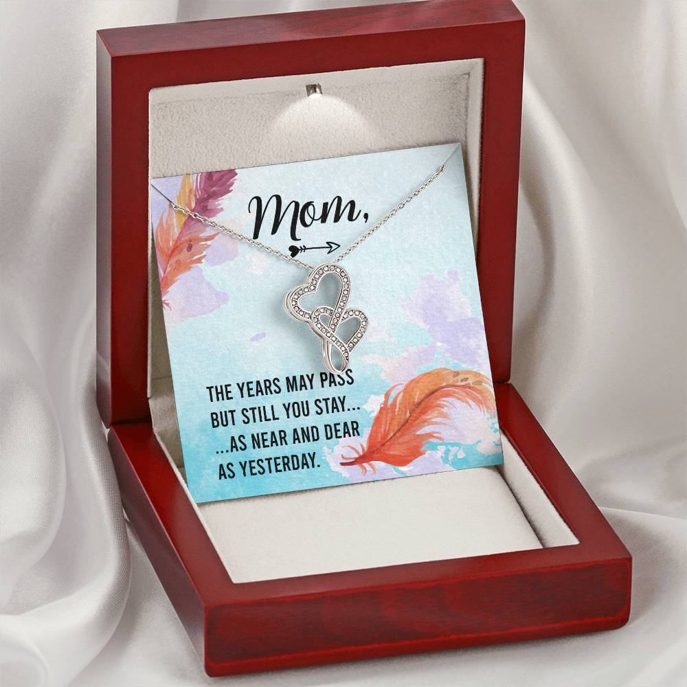 Mom - The Years May Past But Still You Stay As Near And Dear As Yesterday -  Double Hearts Necklace