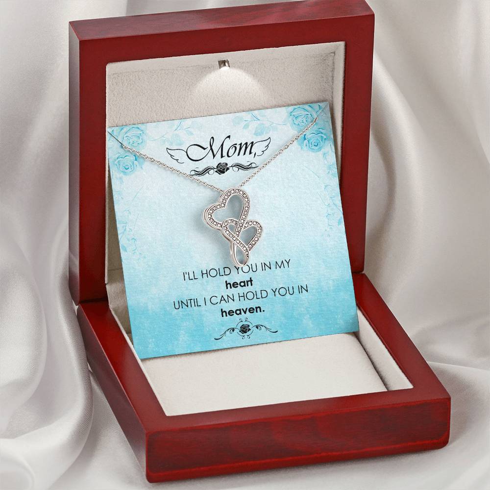 Mom - I'll Hold You In My Heart Untill I Can Hold You In Heaven -  Double Hearts Necklace