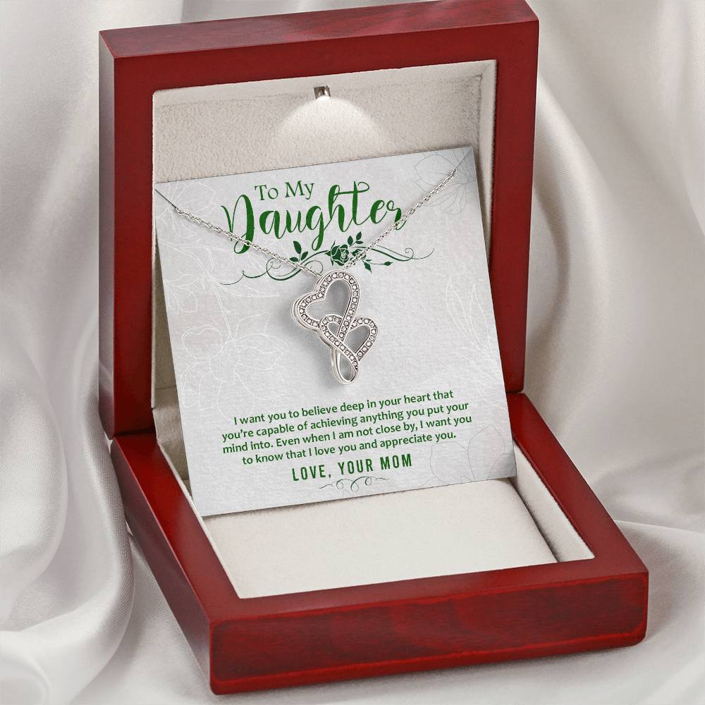 To My Daughter - I Want You To Believe Deep In Your Heart That You Are Capable Of Achieving Anything - Double Hearts Necklace