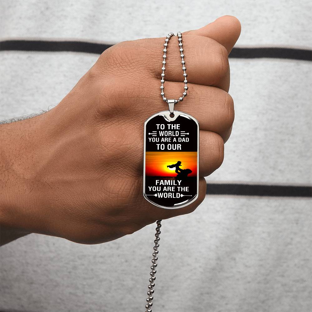 To The World You Are A Dad, To Your Family You Are The World - Army Tag Necklace, Dog Tag Necklace