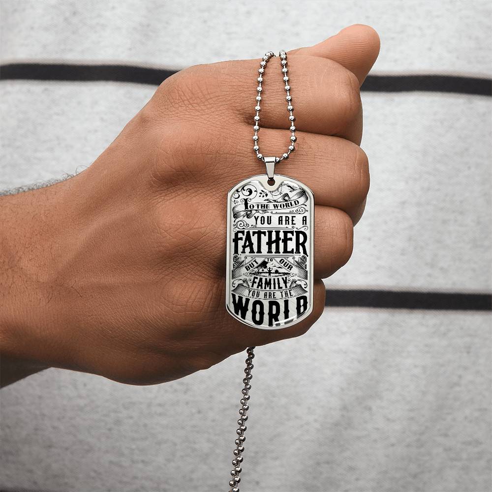 To The World You Are A Father, But To Our Family You Are The World - Army Tag Necklace, Dog Tag Necklace