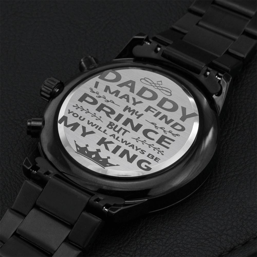 Gift-for-dad Customized Black Chronograph Watch Daddy I May Find My Prince But You Will Always Be My King Motivational Qoute Engraving Chronograph Watch