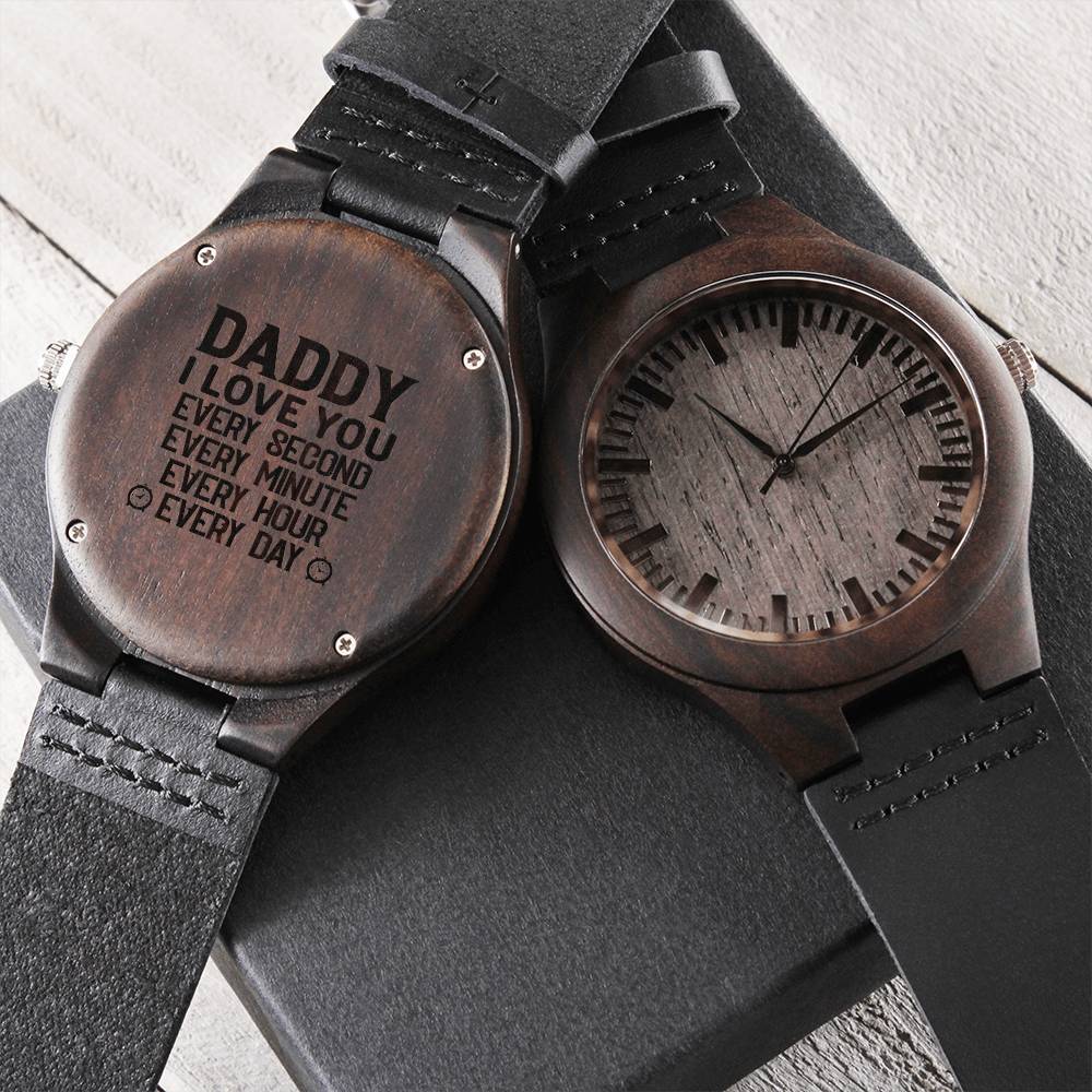 Daddy I Love You Every Second Every Minute Every Hour Every Day - Father's Day Gift To Dad From Daughter - First Time Engraved Wooden Watch