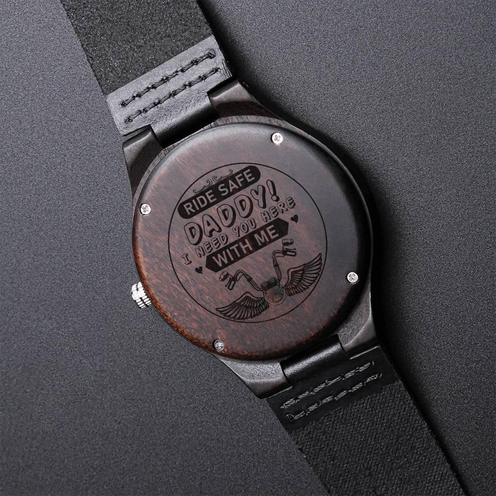 Fathers Day Gift - - Ride Safe Daddy! I Need You Here With Me - Gift For Dad Biker Dad Engraved 1 Engraved Wooden Watch