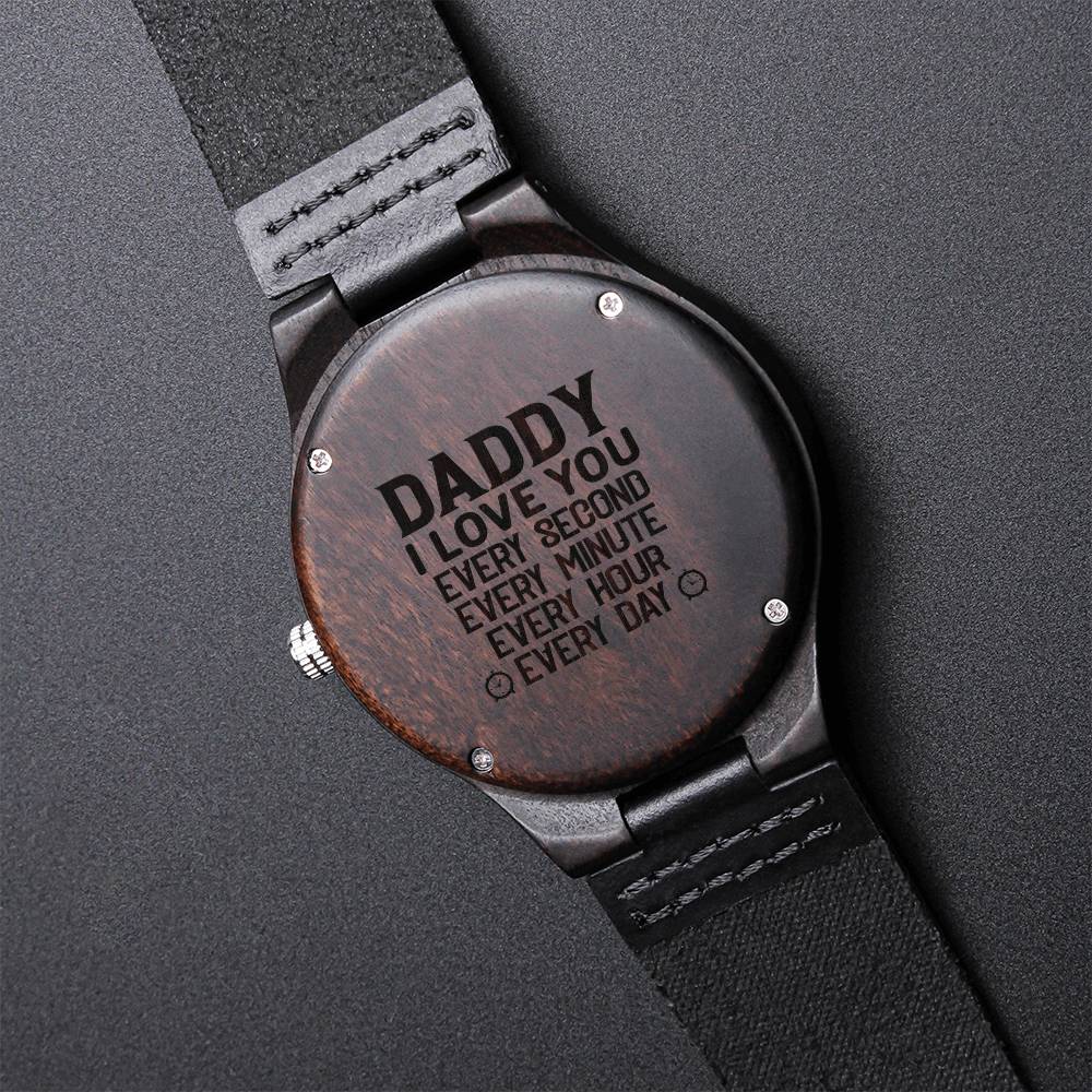 Daddy I Love You Every Second Every Minute Every Hour Every Day Daddy Birthday Gift Dad Birthday Gift Fathers Day Gift Engraved Wooden Watch