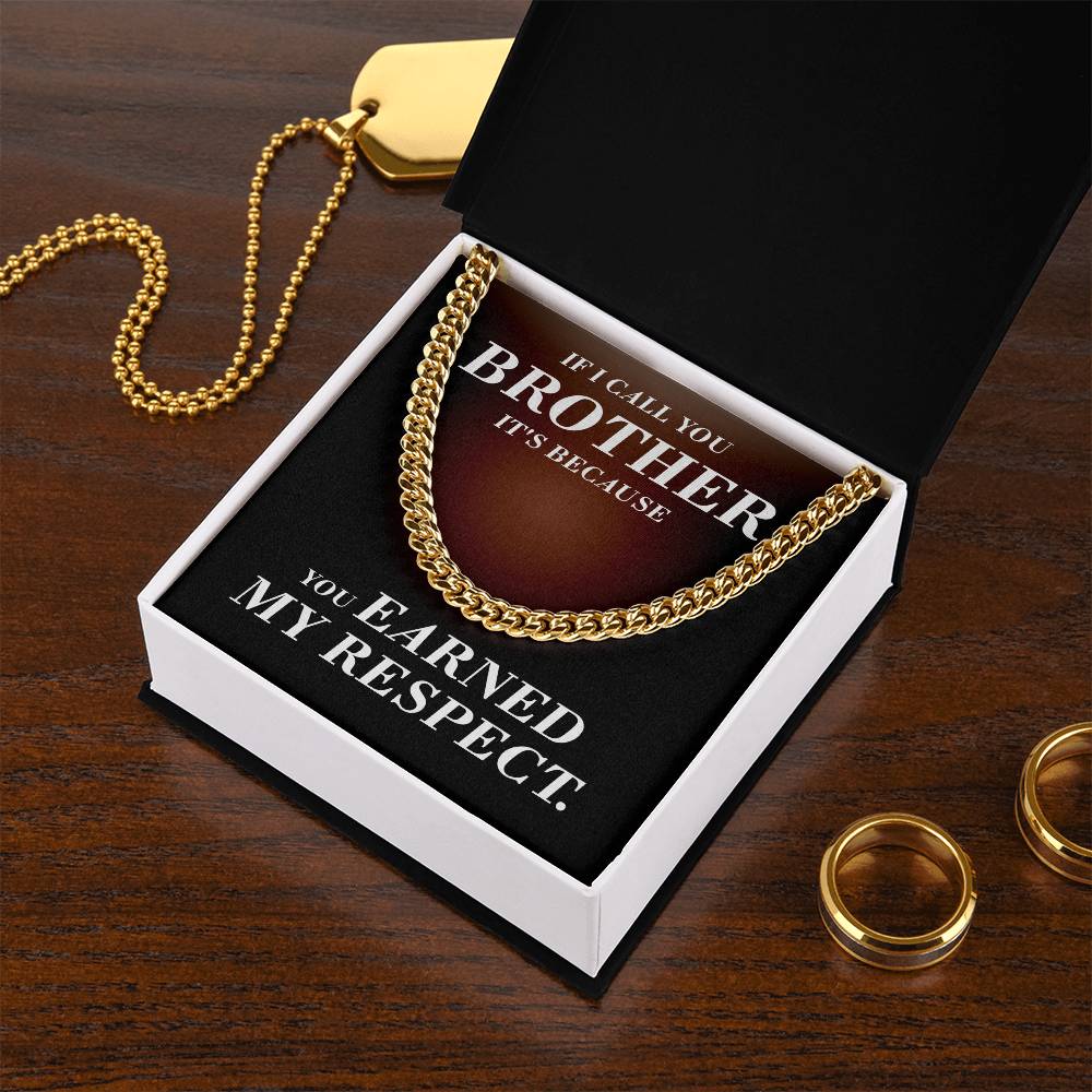If I Call You Brother It's Because You Earned My Respect Gift For Brother Cuban Link Chain