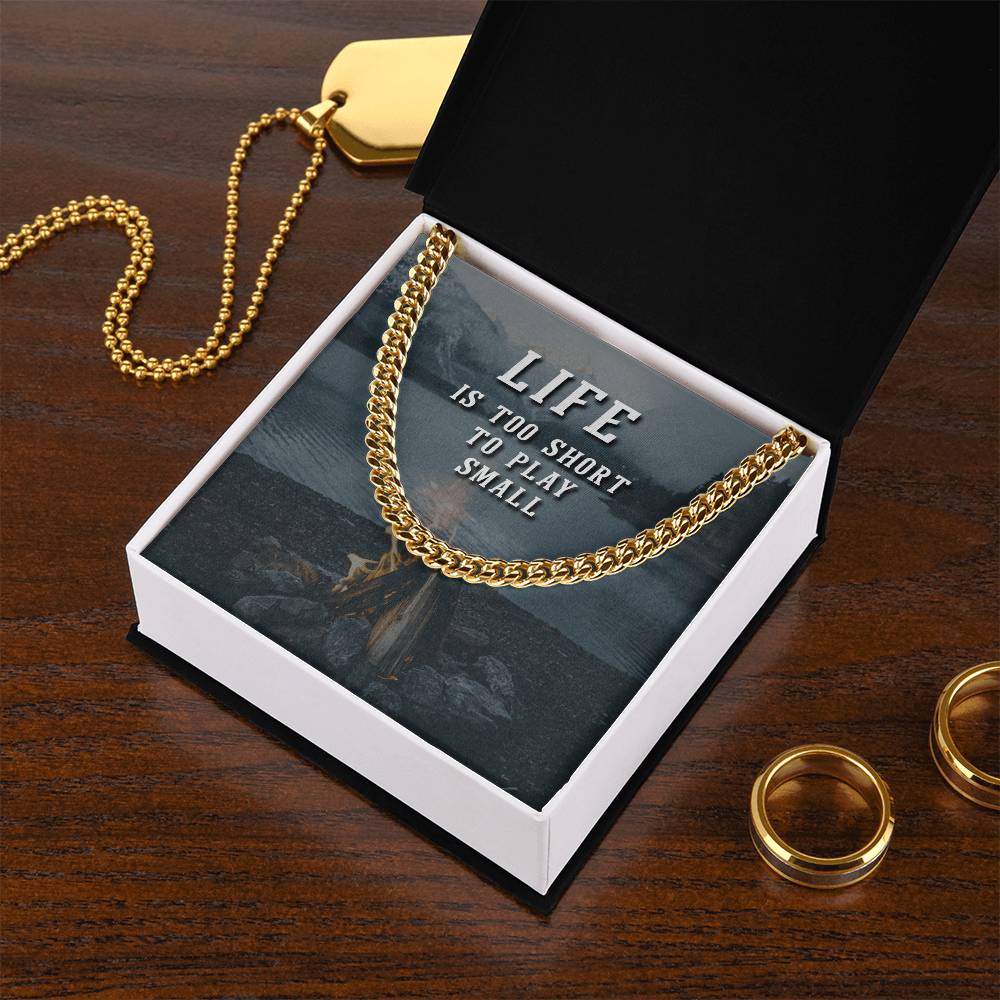 Life Is Too Short To Play Small Cuban Link Chain