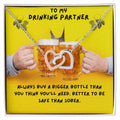 To My Drinking Partner. Better To Be Safe Than Sober. Advice To A Drunk Partner Interlocking Hearts Necklace