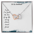 To My Husband - In You I'Ve Found The Love Of My Life And My Closest Truest Friend - Interlocking Heart Necklace Interlocking Hearts Necklace