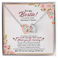 To My Bestie I Love You Because I Know No Matter What Happens You Will Always Love Back Interlocking Hearts Necklace