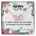 If I Didn'T Have You As My Mom I'D Choose You As My Friend Necklace Interlocking Hearts Necklace