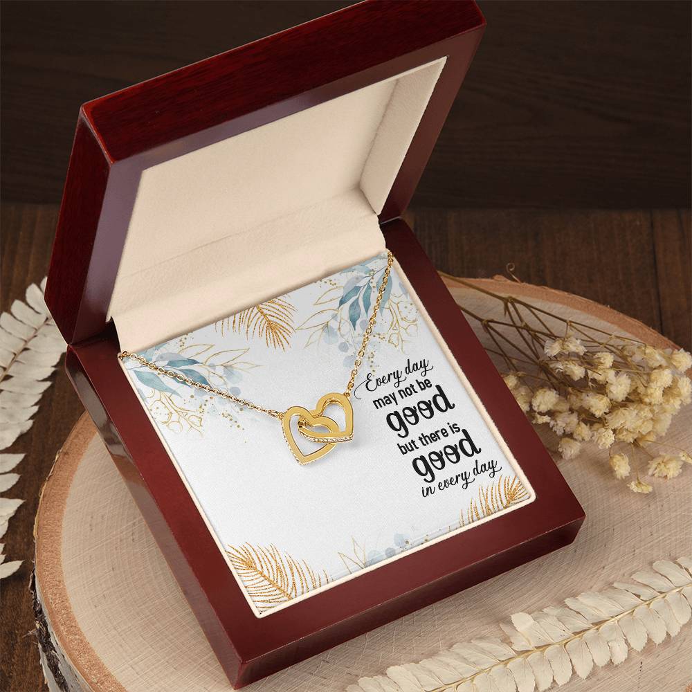 Every Day May Not Be Good But There Is Good In Every Day Interlocking Hearts Necklace