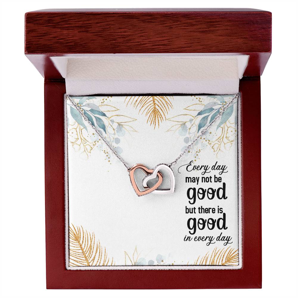 Every Day May Not Be Good But There Is Good In Every Day Interlocking Hearts Necklace