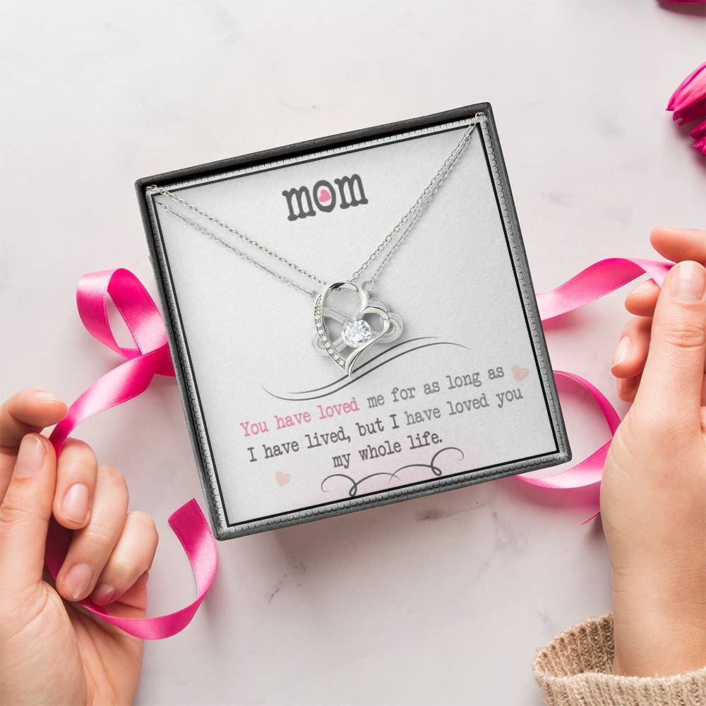 Mom You Have Loved Me For As Long As I Have Livedbut I Have Loved You My Whole Life Forever Love Necklace