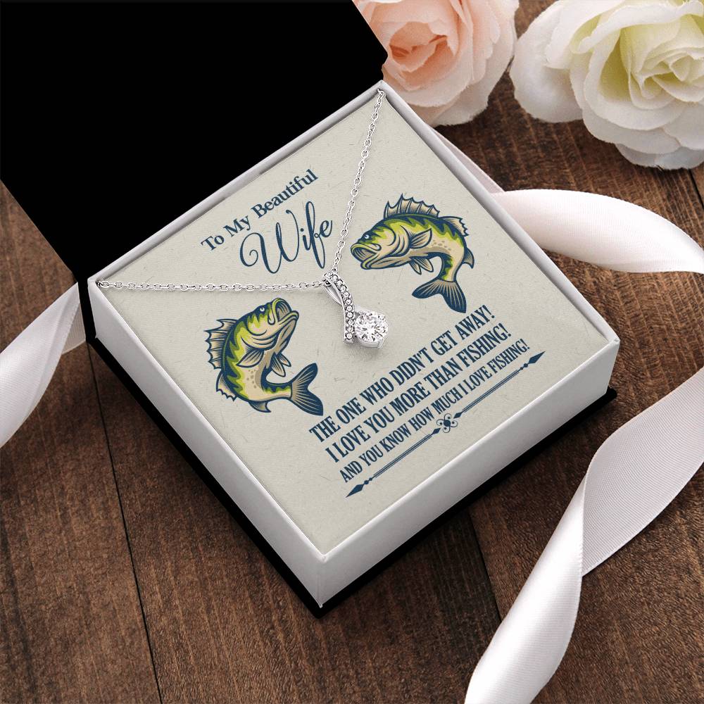 To My Beautiful Wife - I Love You More Than Fishing! Alluring Beauty Necklace
