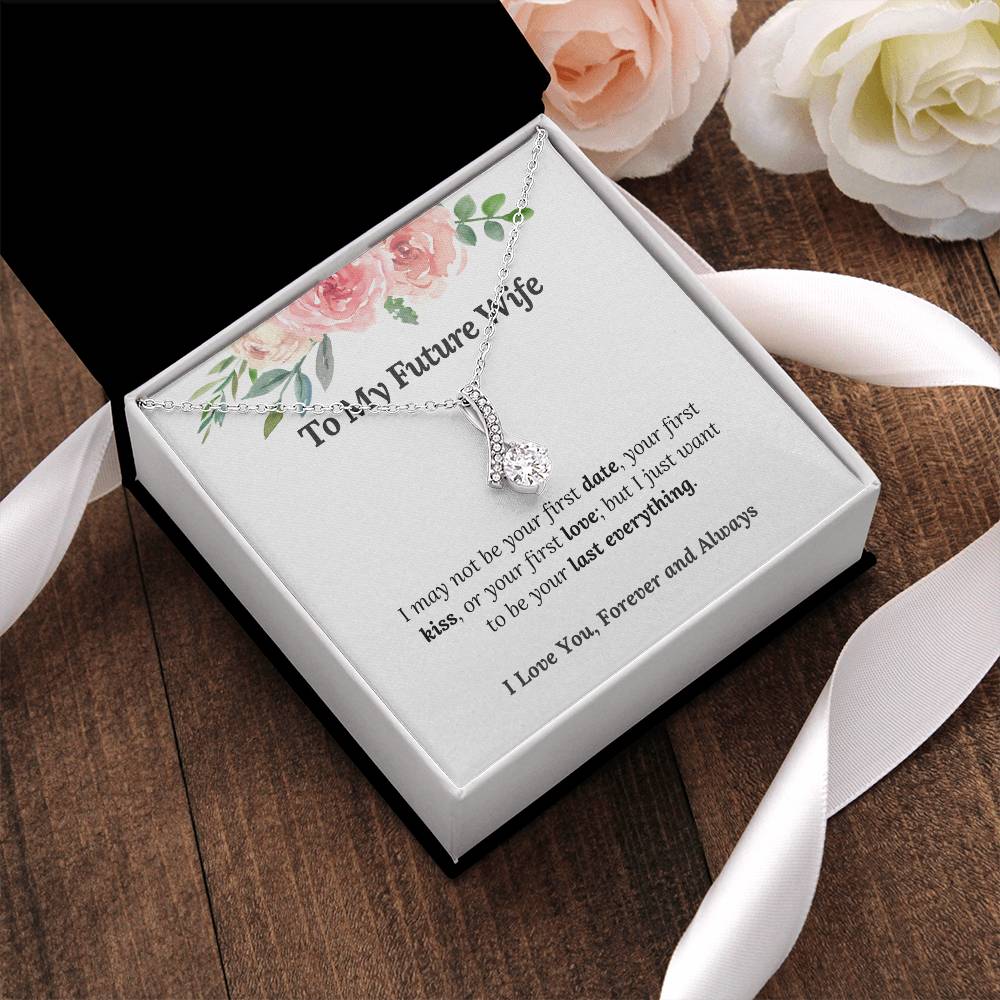 The Perfect Necklace For Your Future Wife - To My Future Wife I Want To Be Your Last Everything Alluring Beauty Necklace
