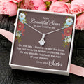 To My Crazy Sister - Love For Sister - Sister Love You Almost Gone Alluring Beauty Necklace