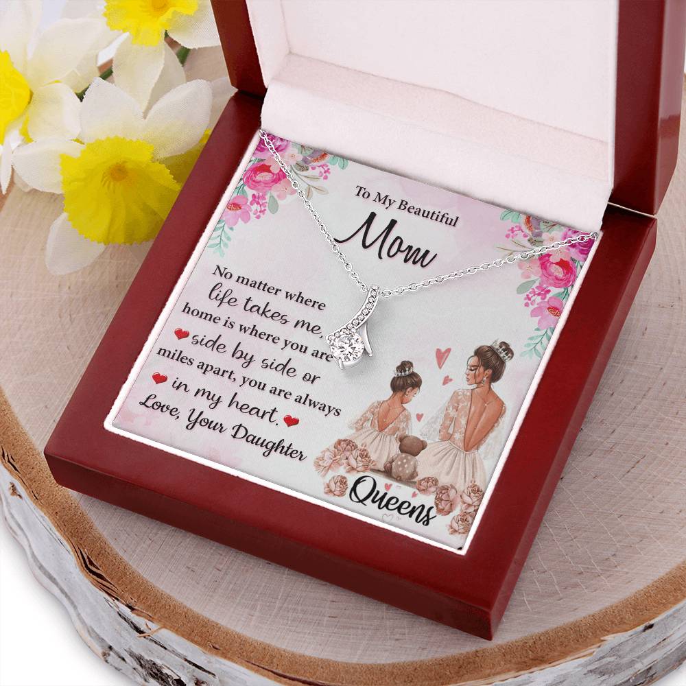 To My Beautiful Mom Home Is Where You Are Side By Side Mile Apart Your Are Always In My Heart Alluring Beauty Necklace