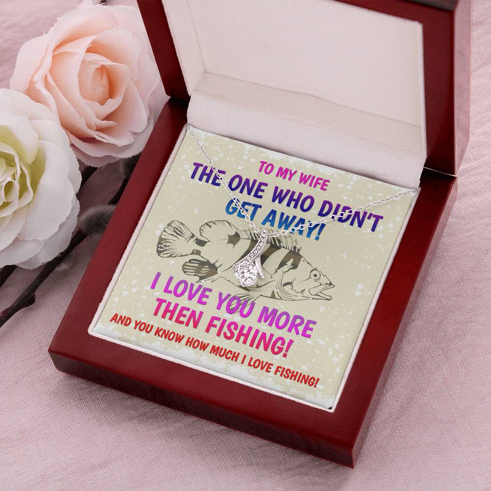 The One Who Didn't Get Away! - I Love You More Than Fishing - Happy Mothers Day Gift For Wife Mothers Day Necklace Alluring Beauty Necklace