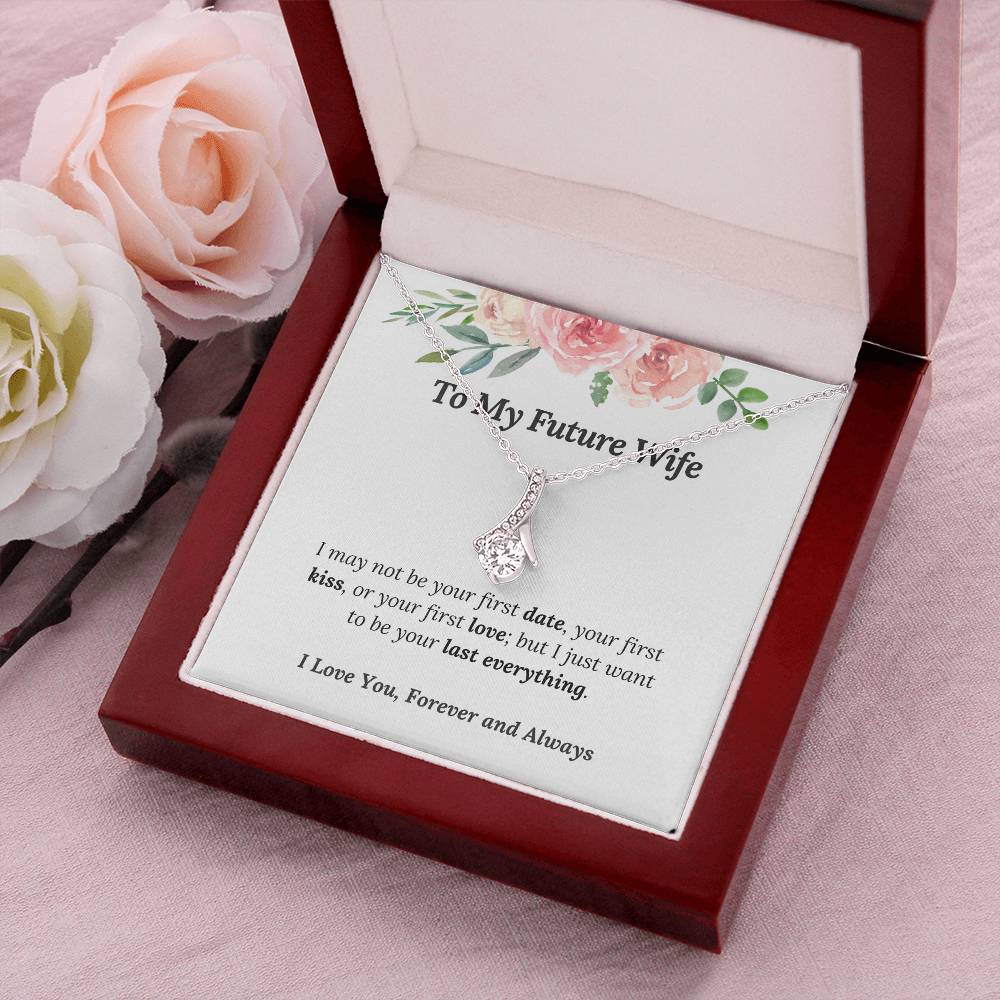 The Perfect Necklace For Your Future Wife - To My Future Wife I Want To Be Your Last Everything Alluring Beauty Necklace
